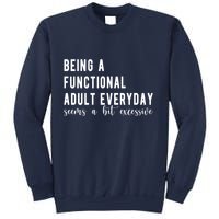 Being A Functional Adult Everyday Seems A Bit Excessive Funny Sweatshirt
