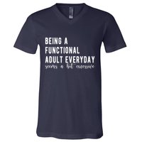 Being A Functional Adult Everyday Seems A Bit Excessive Funny V-Neck T-Shirt