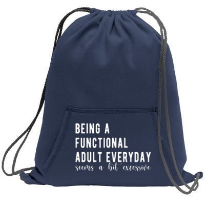 Being A Functional Adult Everyday Seems A Bit Excessive Funny Sweatshirt Cinch Pack Bag