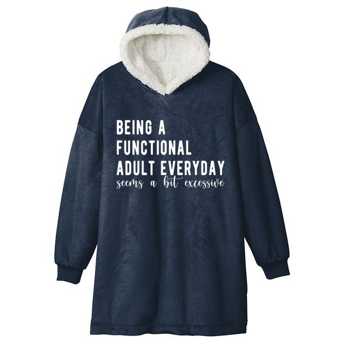 Being A Functional Adult Everyday Seems A Bit Excessive Funny Hooded Wearable Blanket