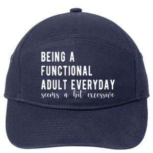 Being A Functional Adult Everyday Seems A Bit Excessive Funny 7-Panel Snapback Hat