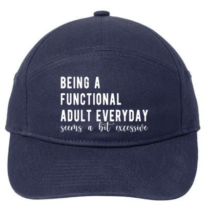 Being A Functional Adult Everyday Seems A Bit Excessive Funny 7-Panel Snapback Hat