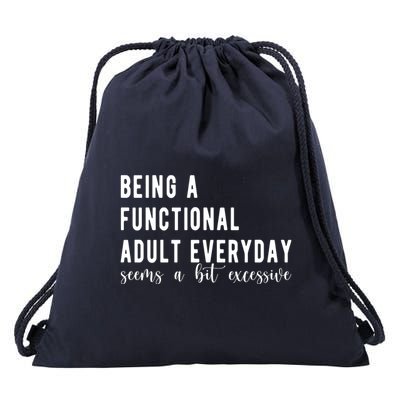 Being A Functional Adult Everyday Seems A Bit Excessive Funny Drawstring Bag