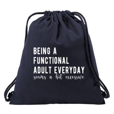 Being A Functional Adult Everyday Seems A Bit Excessive Funny Drawstring Bag