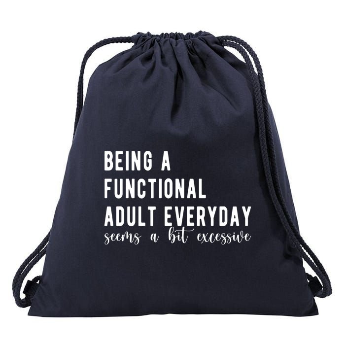 Being A Functional Adult Everyday Seems A Bit Excessive Funny Drawstring Bag