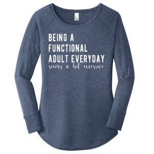 Being A Functional Adult Everyday Seems A Bit Excessive Funny Women's Perfect Tri Tunic Long Sleeve Shirt