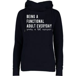 Being A Functional Adult Everyday Seems A Bit Excessive Funny Womens Funnel Neck Pullover Hood