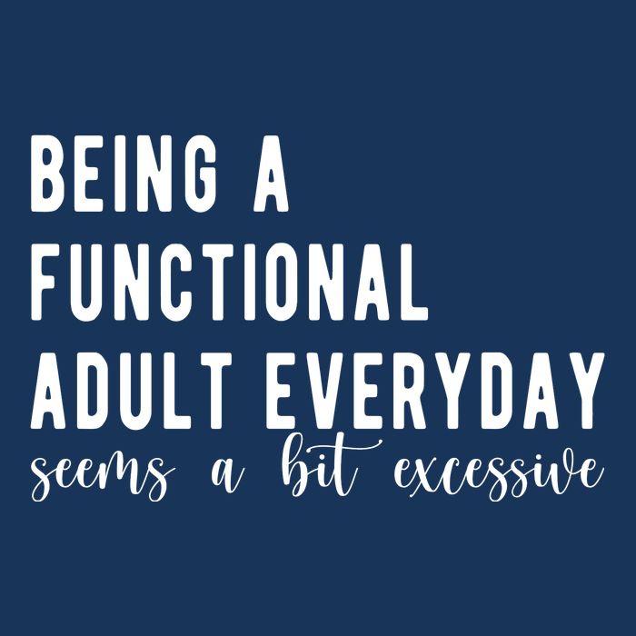 Being A Functional Adult Everyday Seems A Bit Excessive Funny 16 in Basic Backpack