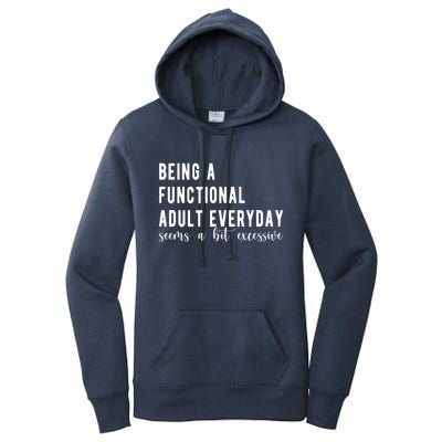 Being A Functional Adult Everyday Seems A Bit Excessive Funny Women's Pullover Hoodie