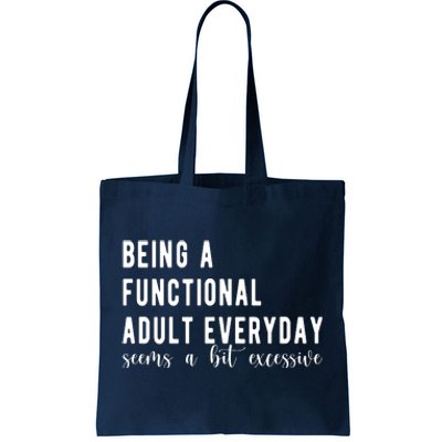 Being A Functional Adult Everyday Seems A Bit Excessive Funny Tote Bag