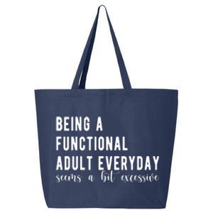 Being A Functional Adult Everyday Seems A Bit Excessive Funny 25L Jumbo Tote