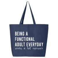 Being A Functional Adult Everyday Seems A Bit Excessive Funny 25L Jumbo Tote