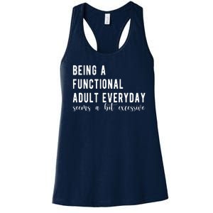 Being A Functional Adult Everyday Seems A Bit Excessive Funny Women's Racerback Tank