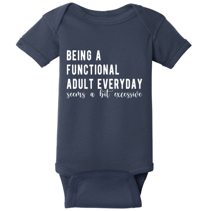 Being A Functional Adult Everyday Seems A Bit Excessive Funny Baby Bodysuit