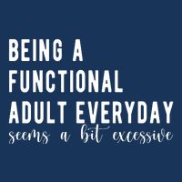 Being A Functional Adult Everyday Seems A Bit Excessive Funny Baby Bodysuit