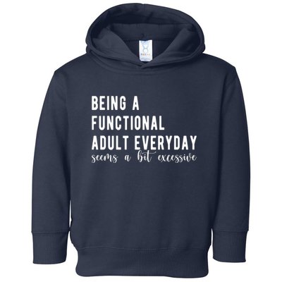 Being A Functional Adult Everyday Seems A Bit Excessive Funny Toddler Hoodie