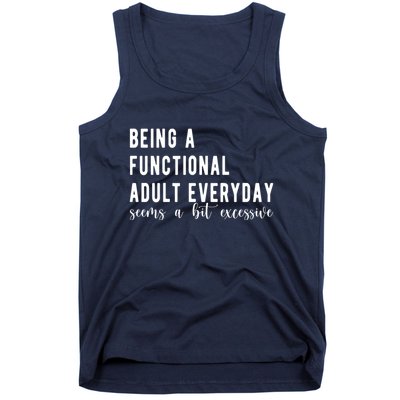 Being A Functional Adult Everyday Seems A Bit Excessive Funny Tank Top