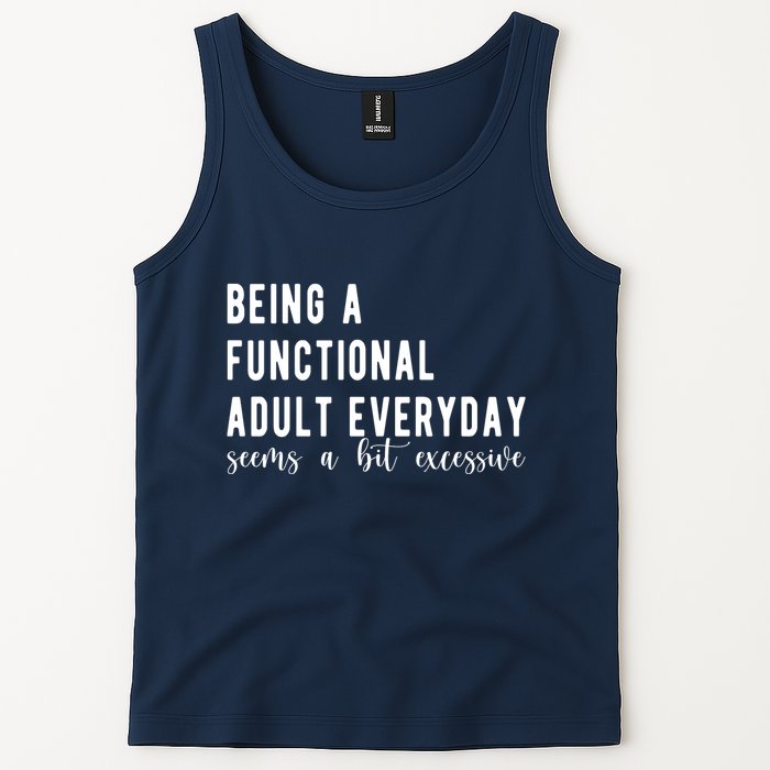 Being A Functional Adult Everyday Seems A Bit Excessive Funny Tank Top