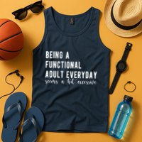 Being A Functional Adult Everyday Seems A Bit Excessive Funny Tank Top