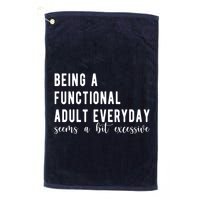 Being A Functional Adult Everyday Seems A Bit Excessive Funny Golf Towel