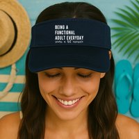 Being A Functional Adult Everyday Seems A Bit Excessive Funny Visor