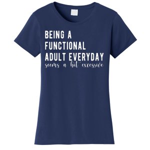 Being A Functional Adult Everyday Seems A Bit Excessive Funny Women's T-Shirt