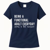 Being A Functional Adult Everyday Seems A Bit Excessive Funny Womens T-Shirt