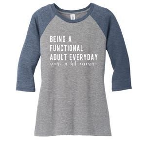 Being A Functional Adult Everyday Seems A Bit Excessive Funny Women's Tri-Blend 3/4-Sleeve Raglan Shirt