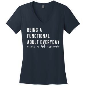 Being A Functional Adult Everyday Seems A Bit Excessive Funny Women's V-Neck T-Shirt