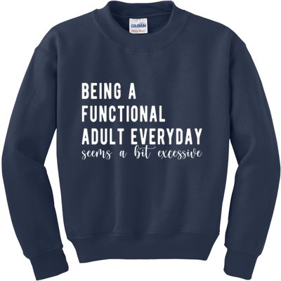 Being A Functional Adult Everyday Seems A Bit Excessive Funny Kids Sweatshirt