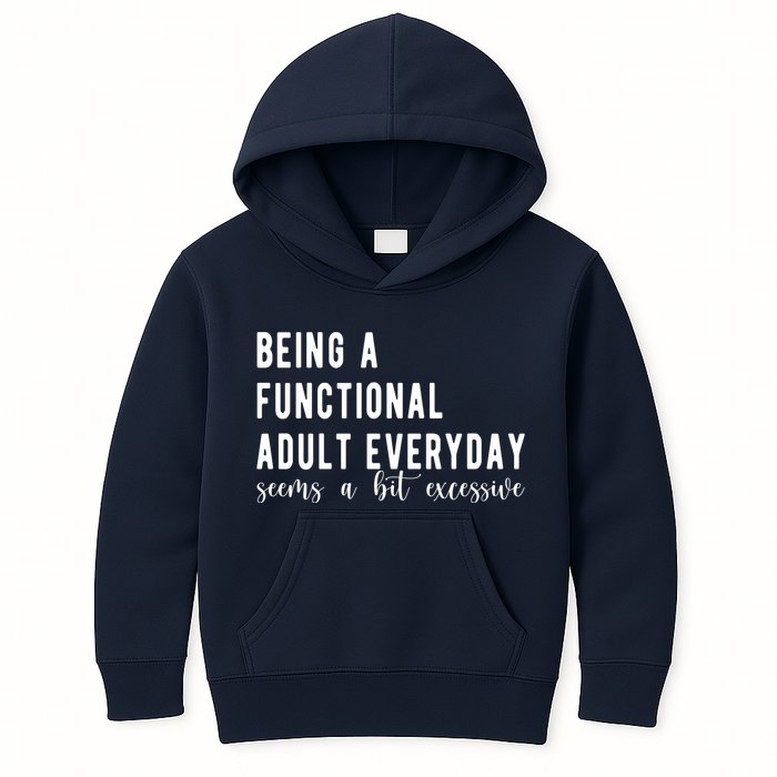 Being A Functional Adult Everyday Seems A Bit Excessive Funny Kids Hoodie