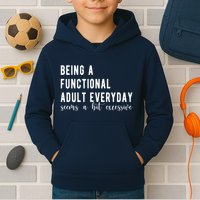 Being A Functional Adult Everyday Seems A Bit Excessive Funny Kids Hoodie