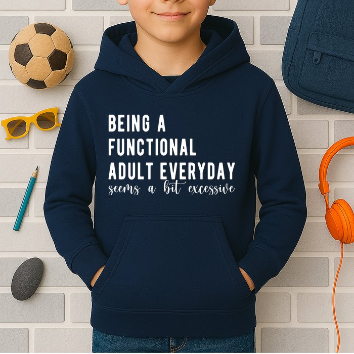 Being A Functional Adult Everyday Seems A Bit Excessive Funny Kids Hoodie
