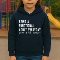 Being A Functional Adult Everyday Seems A Bit Excessive Funny Kids Hoodie