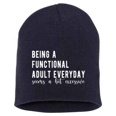 Being A Functional Adult Everyday Seems A Bit Excessive Funny Short Acrylic Beanie