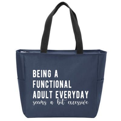 Being A Functional Adult Everyday Seems A Bit Excessive Funny Zip Tote Bag