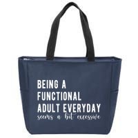 Being A Functional Adult Everyday Seems A Bit Excessive Funny Zip Tote Bag