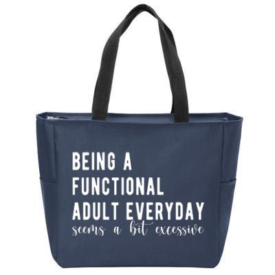 Being A Functional Adult Everyday Seems A Bit Excessive Funny Zip Tote Bag