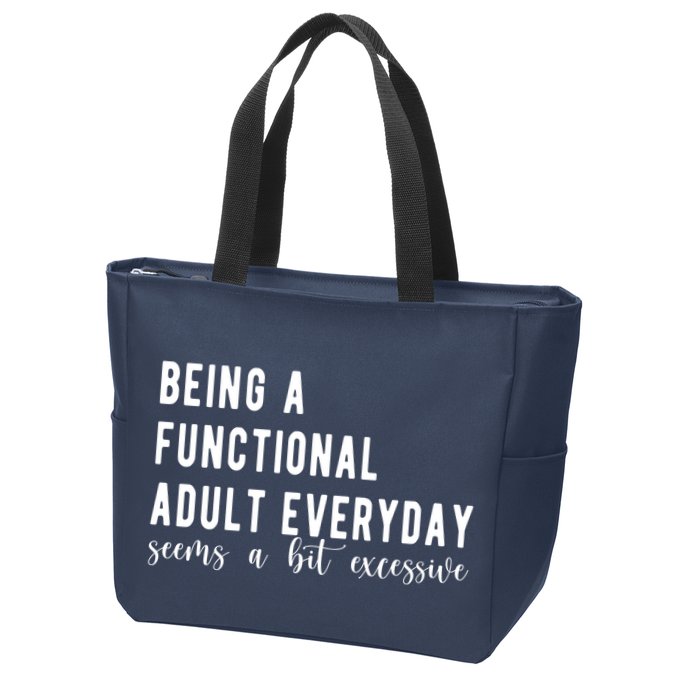 Being A Functional Adult Everyday Seems A Bit Excessive Funny Zip Tote Bag