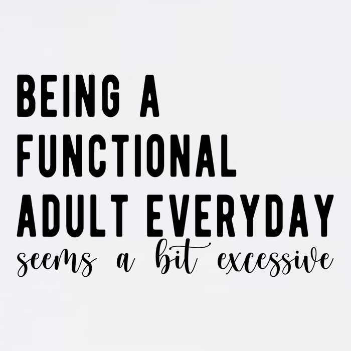 Being A Functional Adult Everyday Seems A Bit Excessive Funny Garment-Dyed Sweatshirt