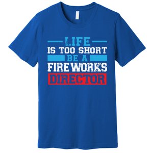 Be A Fireworks Director Firework Director Gift Premium T-Shirt