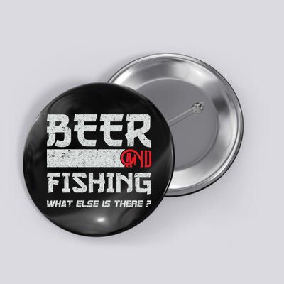 Beer And Fishing What Else Is There Funny Fishing Meme Button