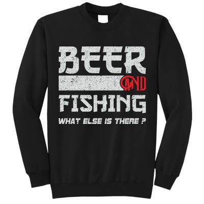 Beer And Fishing What Else Is There Funny Fishing Meme Tall Sweatshirt