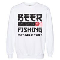 Beer And Fishing What Else Is There Funny Fishing Meme Garment-Dyed Sweatshirt