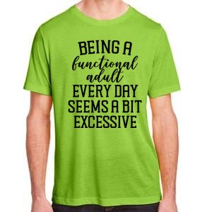 Being A Functional Adult Every Day Seems A Bit Excessive Funny Adult ChromaSoft Performance T-Shirt