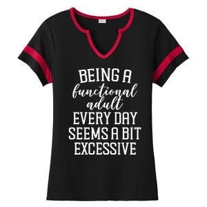 Being A Functional Adult Every Day Seems A Bit Excessive Funny Ladies Halftime Notch Neck Tee