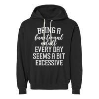 Being A Functional Adult Every Day Seems A Bit Excessive Funny Garment-Dyed Fleece Hoodie