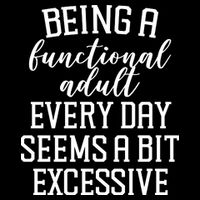 Being A Functional Adult Every Day Seems A Bit Excessive Funny Apron