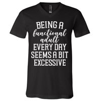 Being A Functional Adult Every Day Seems A Bit Excessive Funny V-Neck T-Shirt