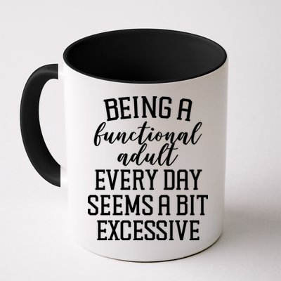 Being A Functional Adult Every Day Seems A Bit Excessive Funny Mug